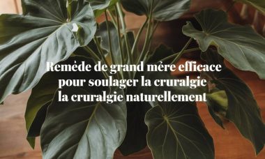 Remède de grand-mère efficace pour soulager la cruralgie naturellement