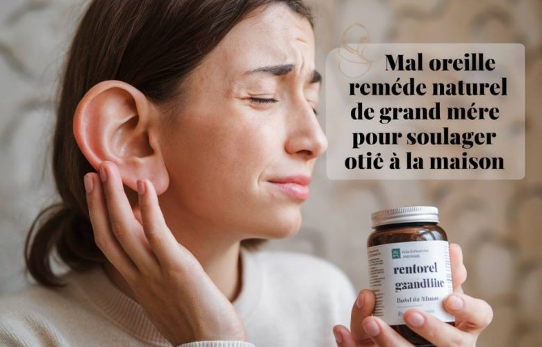Mal oreille : remède naturel de grand-mère pour soulager otite à la maison